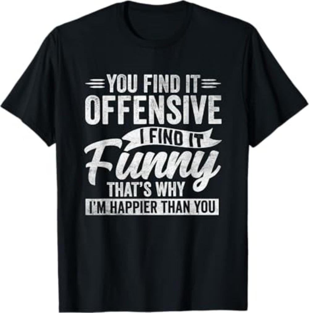Funny Adult Humor Sarcastic Offensive Happy Feeling Quote T-Shirt S разноцветный