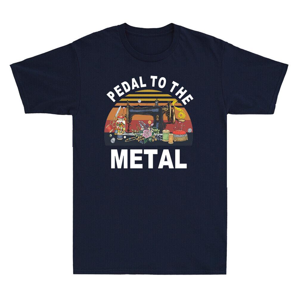 Pedal To The Metal Funny Sewer Sewing Lovers Gift Vintage Unisexs Cotton T Shirt