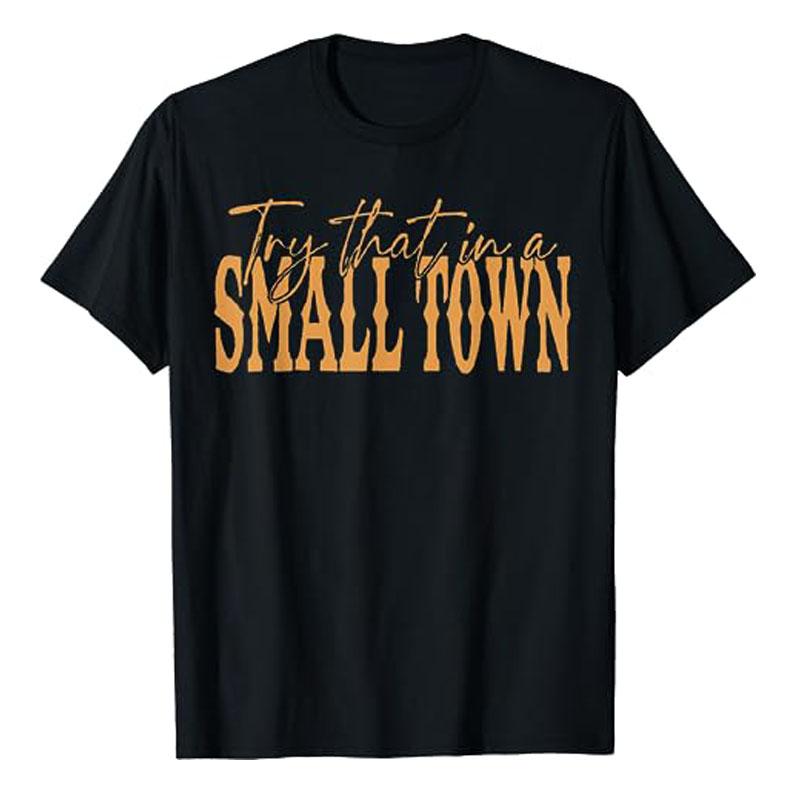 Try That In A Small Town Shirt, Jason Aldeans T-Shirt for Men Women Western Town,Country Music Lover Tee Top Graphic Outfit Gift