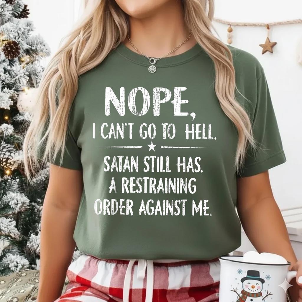 Nope I Can't Go To Hell Satan Still Has Restraining Funny Sarcasm Design T-Shirt