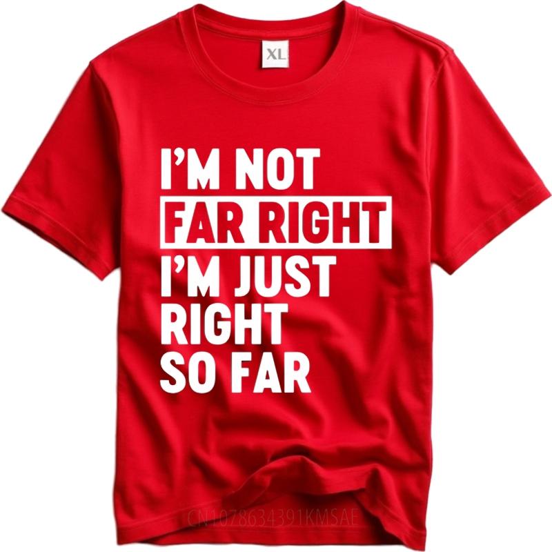 Men Fashion tshirt Brand summer Boys tshirt Im Not Far Right Im Just Right So Far Short Sleeve Street Wear ONeck tops S