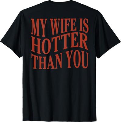(On Back) Funny My Wife Is Hotter Than You Sarcastic Saying  Unisex T-Shirt