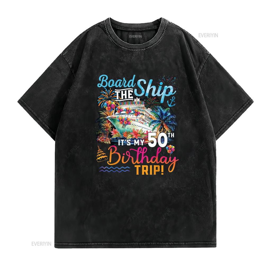 Board The Ship It s My 50th Birthday Trip Cruise T Shirt vintage Washed Soft Top For Everyday Wear Stylish Stretched Versatile