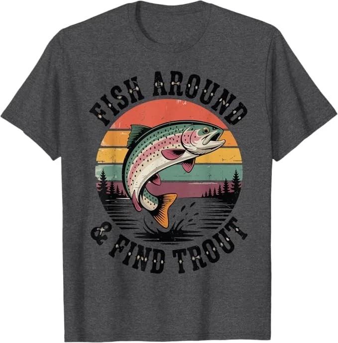 Fish Around & Find Rainbow Trout Fly Fishing Gift Funny Dad T-Shirt S