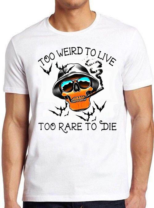 Hunter S Thompson Too Weird To Live Rare To Die Fear and Loathing T Shirt Unisex T-Shirt XXXXL