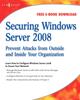 Bok Securing Windows Server 2008 : Prevent Attacks from Outside and Inside Your Organization