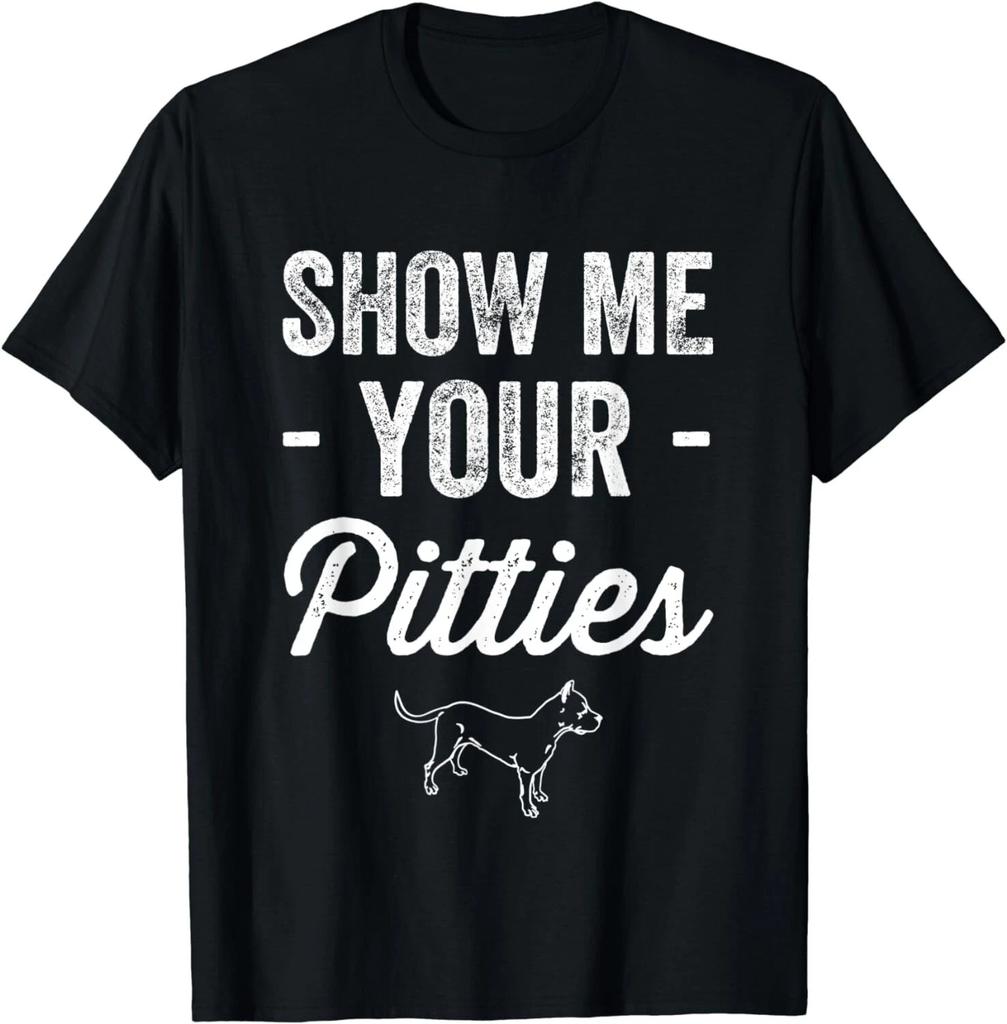 Show Me Your Pitties T-Shirt - Funny Pitbull Dog Lover Tee Gift Unisex T-Shirt