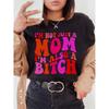 I'm Not Just A Mom I'm Also A Bitch ~ Unisex Apparel Printed In The USA!