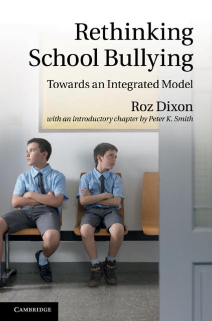 The Rethinking School Bullying : Towards an Integrated Model Book
