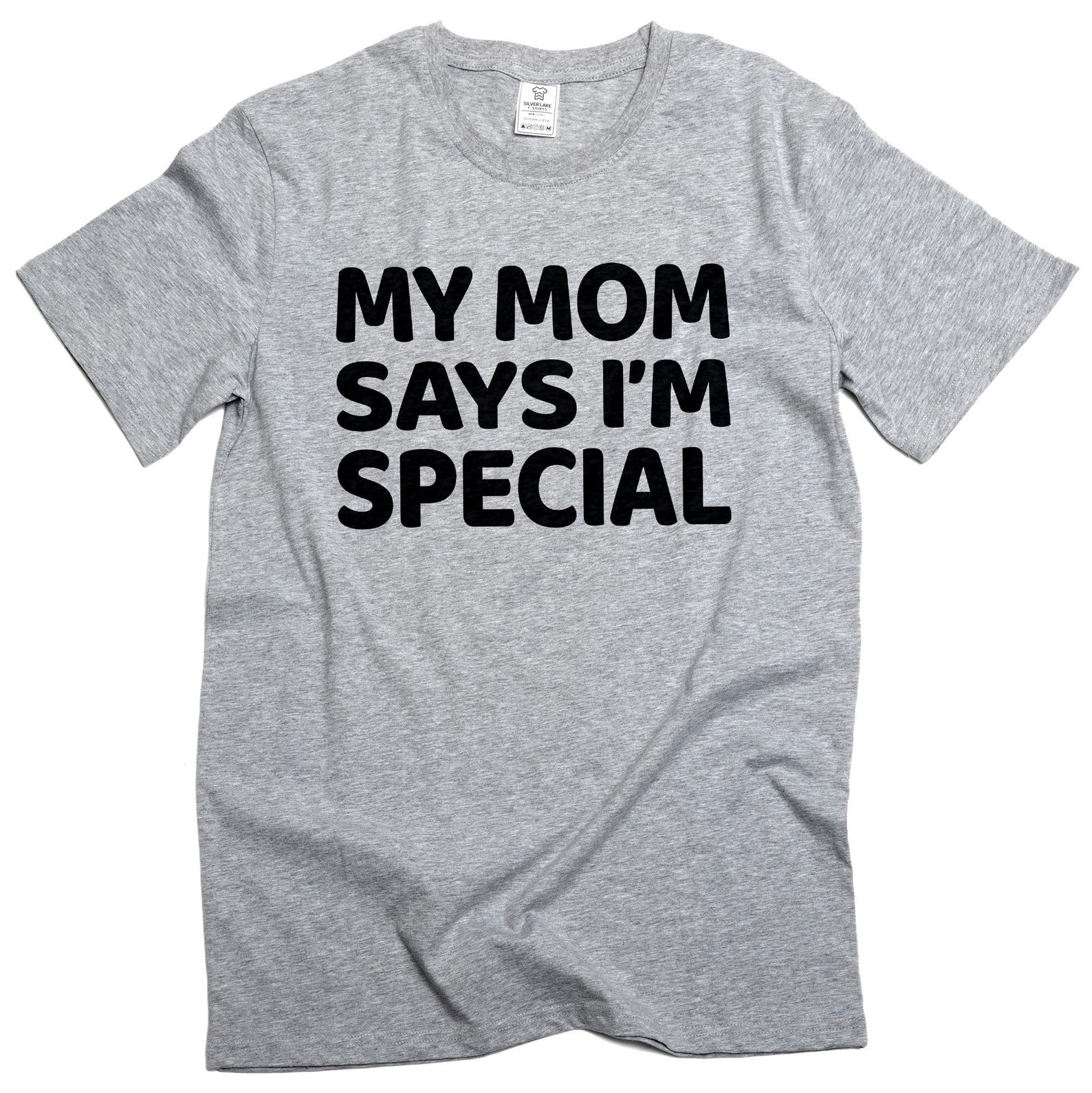 Funny My Mom Says I m Special T-Shirt: Humorous Novelty Tee S