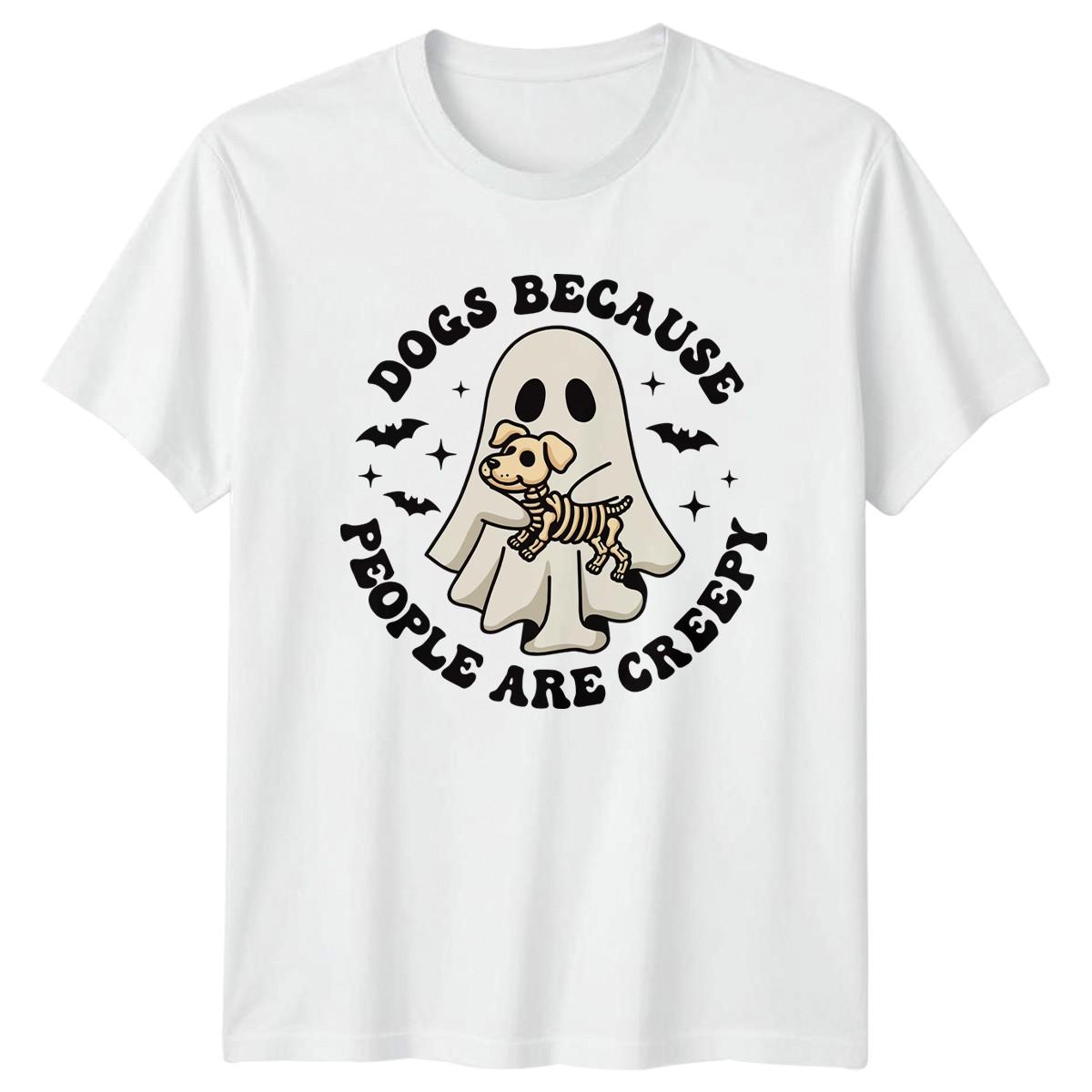 Dogs Because People Are Creepy T-Shirt Halloween Dogs Gift For Him And Her XXXXL