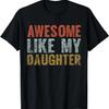 Awesome Like My Daughter Girl Dad Gift Papa Father Day T-Shirt