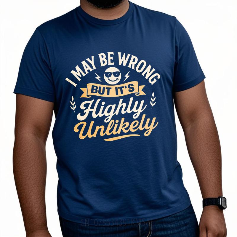 Fashionable Boys Summer Tshirt I May Be Wrong But Its Highly Unlikely Short Sleeve Rock Round Neck Unisex Tee Shirt