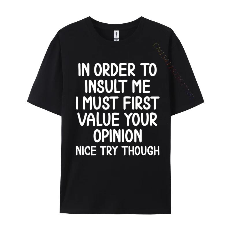 Funny In Order To Insult Me Joke Sarcastic Casual Europe T Shirt Fall Cotton Boy T Shirt Europe Luxury Designer T-Shirts