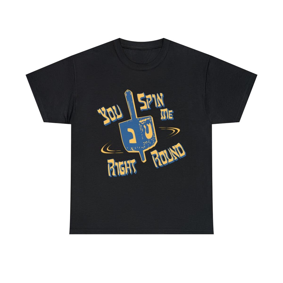 You Spin Me Right Round Jewish Dreidel Graphic Tee Shirt, S-5XL 3XL