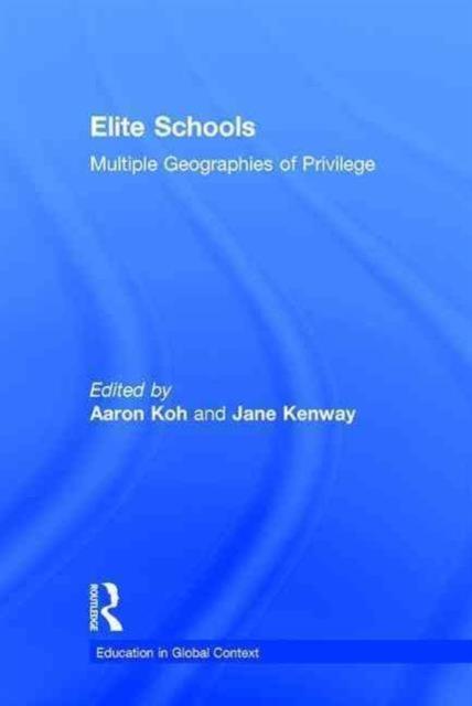 The Elite Schools : Multiple Geographies of Privilege Book