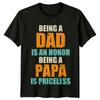Being A Dad Is An Honor Unisexs T Shirt Being A Papa Is Priceless Fathers Day