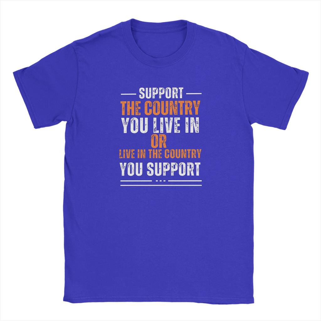 Supporta il Paese in cui Vivi o Vivi nel Paese che Supporti T-shirt Unisex T-shirt Cotone Nuovi Arrivi Abbigliamento
