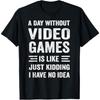 A Day Without Video Games Funny Video Gamer T-Shirt T-Shirt