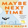 Maybe Next Time by Cesca Major Paperback Book 9780008511159