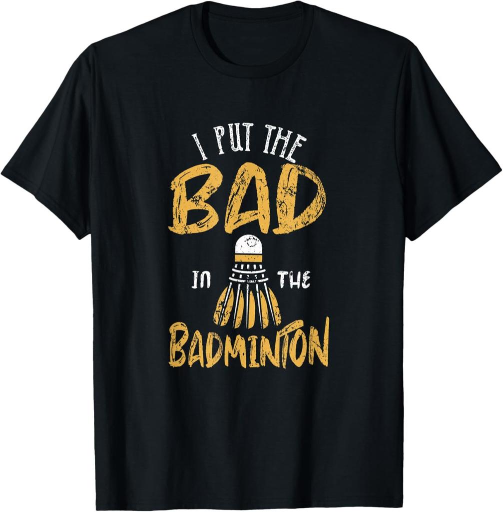 I Put The Bad in Badminton TShirt  Badminton Player Tee Cotton Shirts for Men Graphic T Shirts Streetwear Camisas