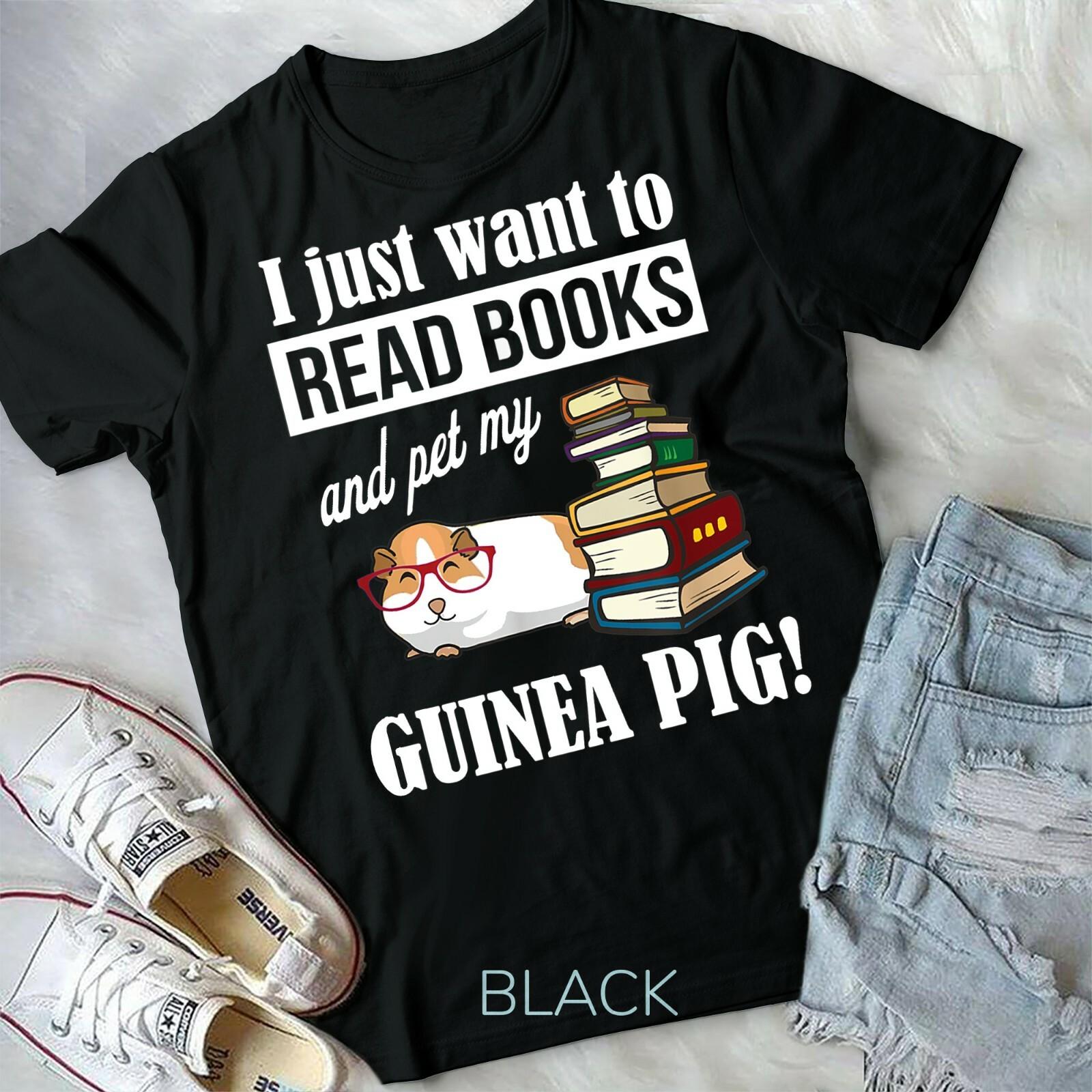 I just want to read books pet my guinea pig shirt Guinea Pig Lover Unisex Tshirt XL