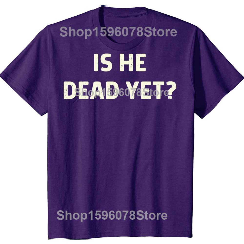 Is He Vintage Dead Yet Funny Humor TShirt Men Women Clothing Fashion T Shirts Cotton Short Sleeve Oversized Loose Tshirt Tops