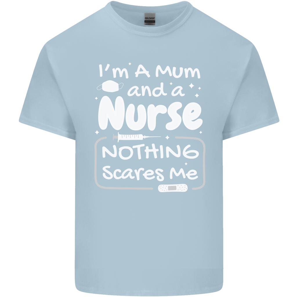 Mum and a Nurse Nothing Scares Me Mothers Day Unisexs Light Cotton TShirt
