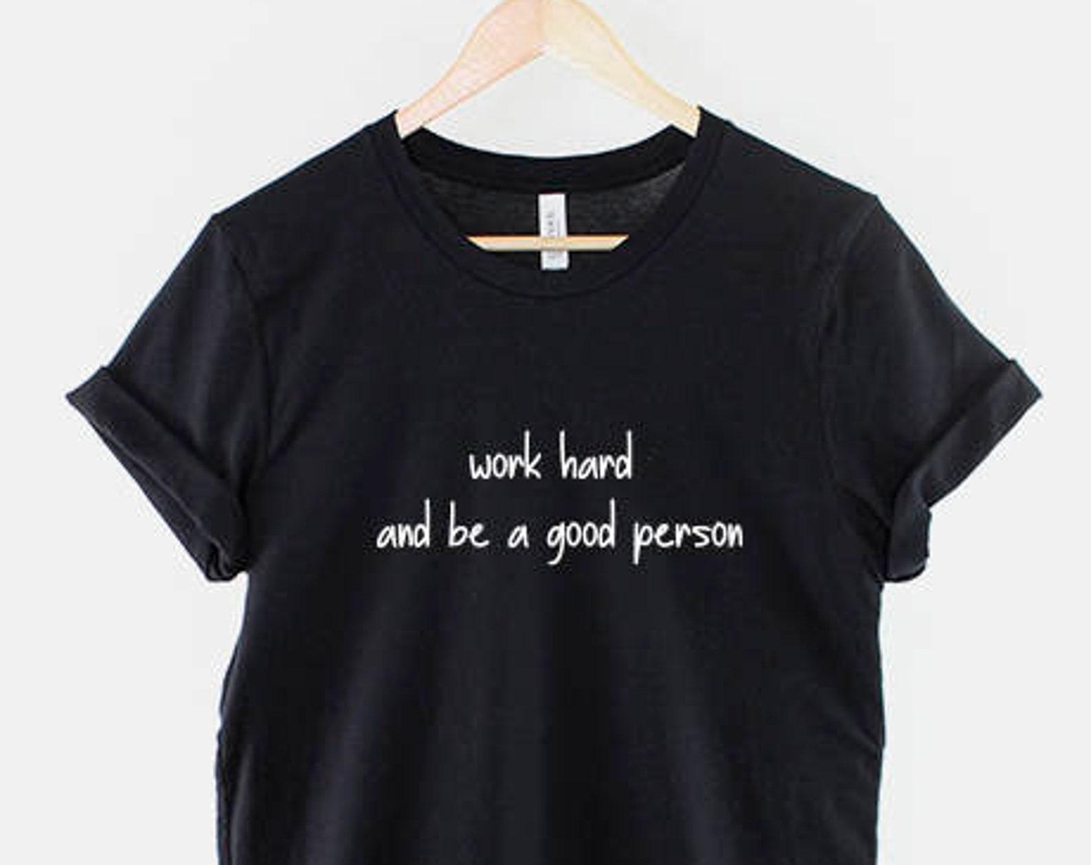 Work Hard Be Kind T-Shirt, Inspirational Quote Shirt, Positive Mindset Graphic Tee, Uplifting Saying Top XL