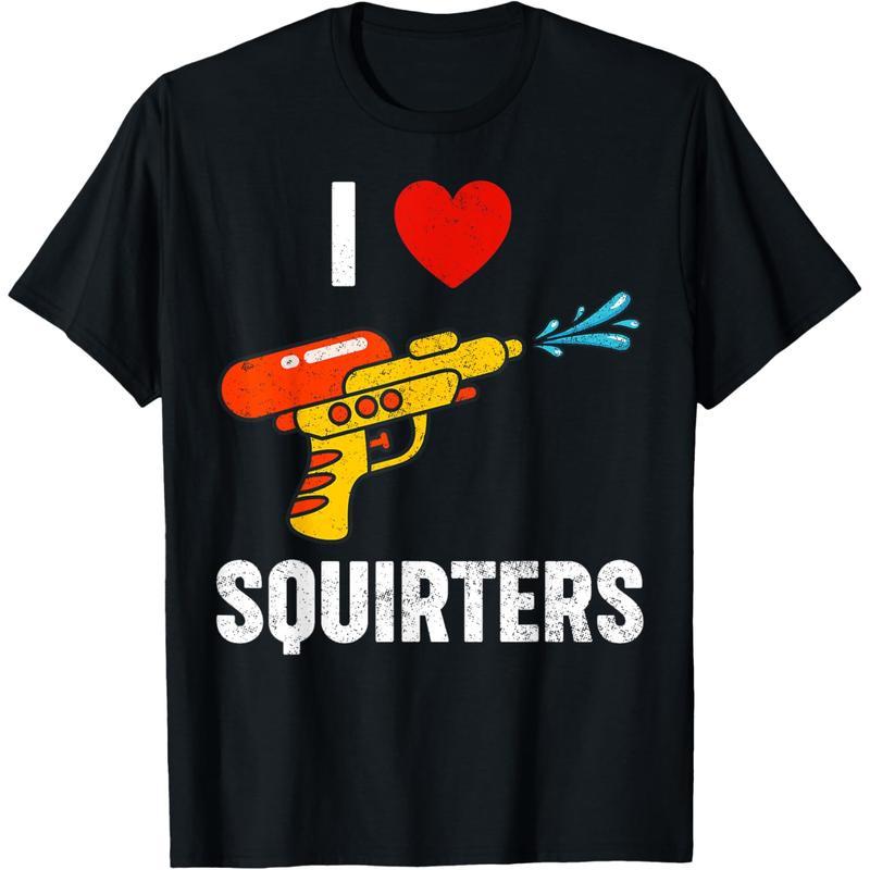 I Love Squirters Funny I Heart Squirters unisex T-shirt XL