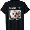I Am Here Live I Am Not A Cat Funny Lawyer Cat Meme Men Women T-Shirt