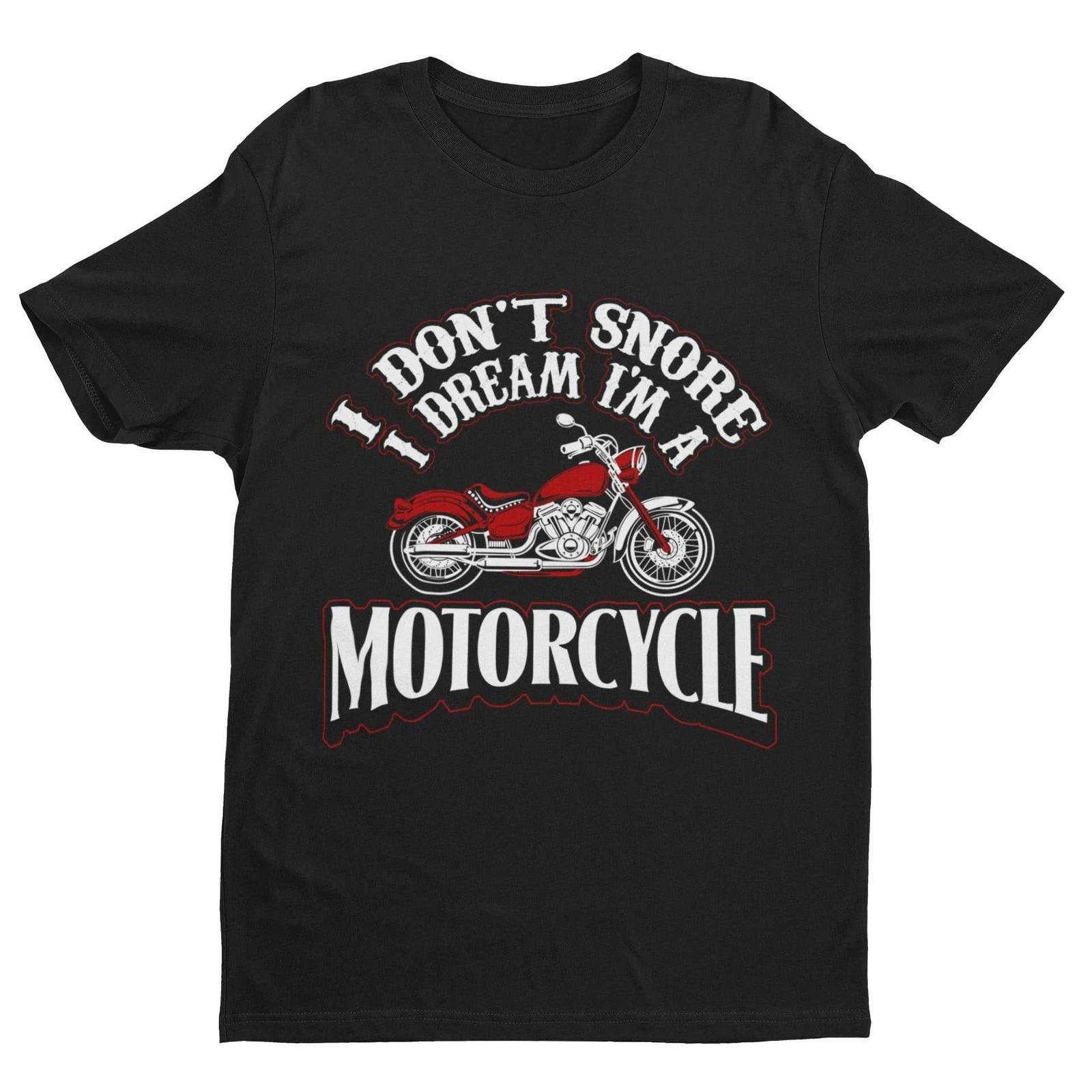 Funny Biker T Shirt I Don t Snore I Dream I m A Motorcycle Great Gift Idea Dad 4XL