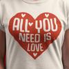 All You Need Is Love Shirt | Valentine's Day Heart T-Shirt | Romantic Love Quote Tee | Cute Minimal Valentine Gift for Her or Him