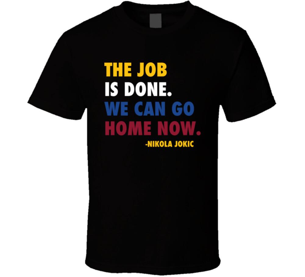 Job Done Can Home Now Nikola Jokic Quote T Shirt Mens Womens Tees Top XL