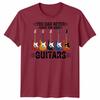 You Can Never Have Unisex T Shirt Too Unisexy Guitars Funny Guitar Player Gift Tee