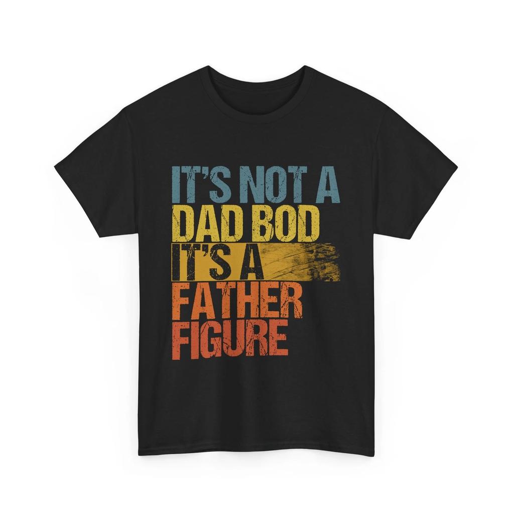 Dad Shirt, It's Not A Dad Bod It's A Father Figure Funny T shirt