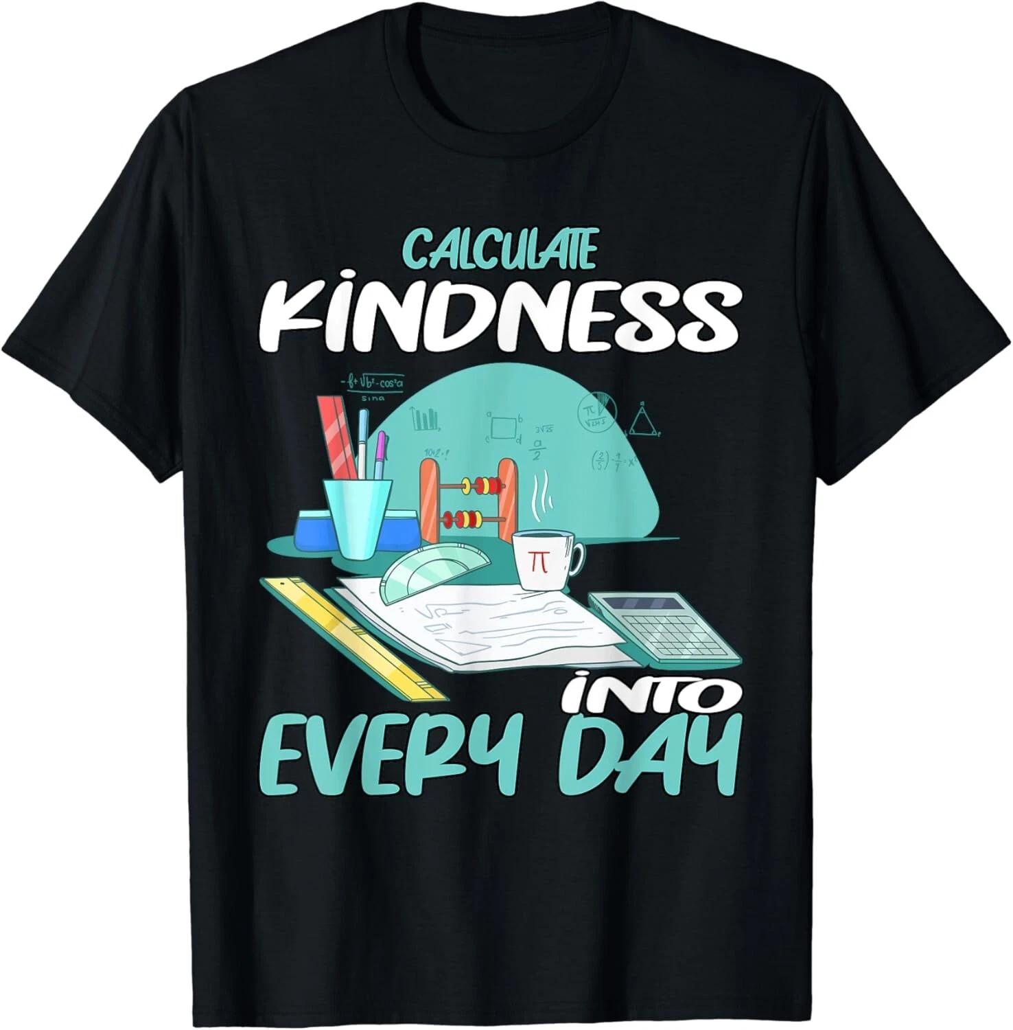 

Calculate Kindness into every Day Math Teacher Gift Unisex T-Shirt XL