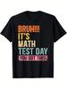 BRUH It's Math Test Day You Got This Teacher Testing T Shirt Funny Math Test Day Shirt with Bold BRUH IT's MATH TEST DAY YOU GOT THIS! Print Loose Fit