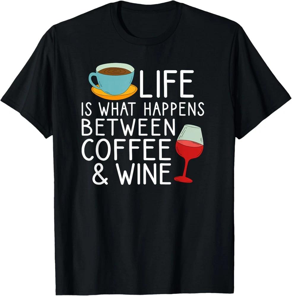 Life Is What Happens Between Coffee and Wine Quote Saying T-Shirt