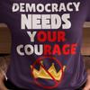 Democracy Needs Your Courage Unisex Heavy Cotton Tee, Democratic Shirt, Political Activist Gift, Protest Apparel, Activism Shirt, No Kings
