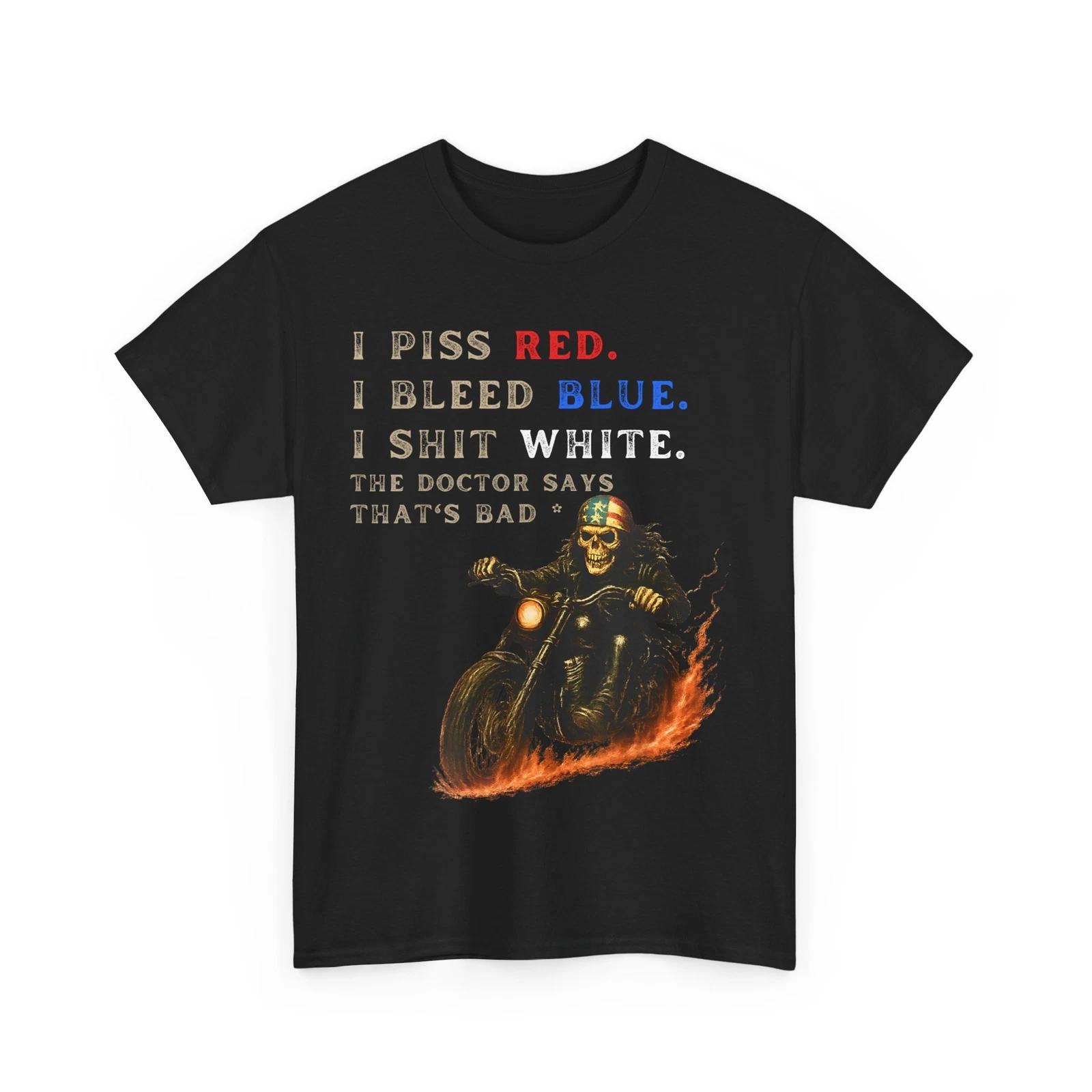 I Piss Red I Bleed Blue I Shlt White Shirt, 4th of July Skull Biker T shirt 2XL