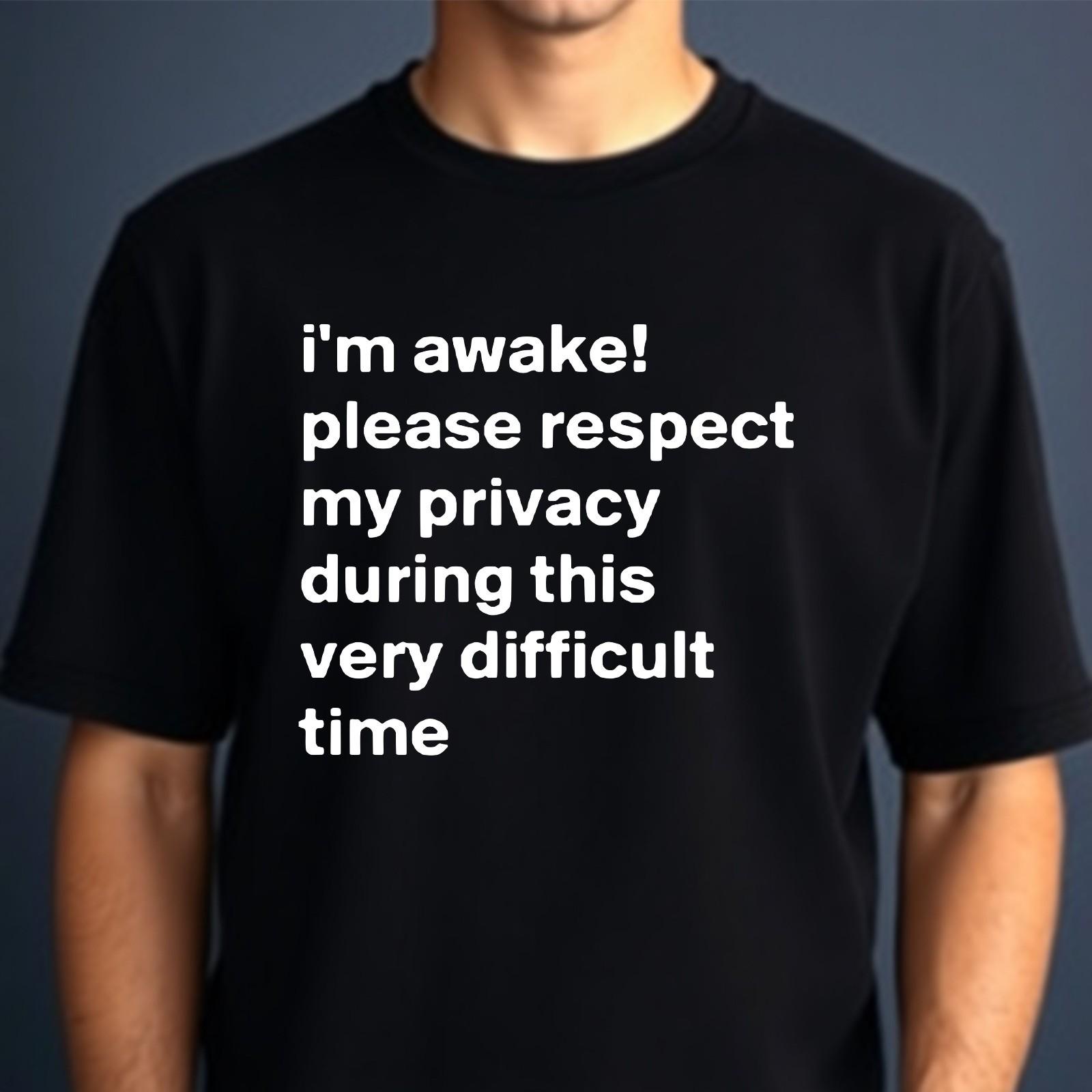 Funny Im Awake T-Shirt Respect My Privacy Slogan Top Introvert Humour Men s Tee XXXXL
