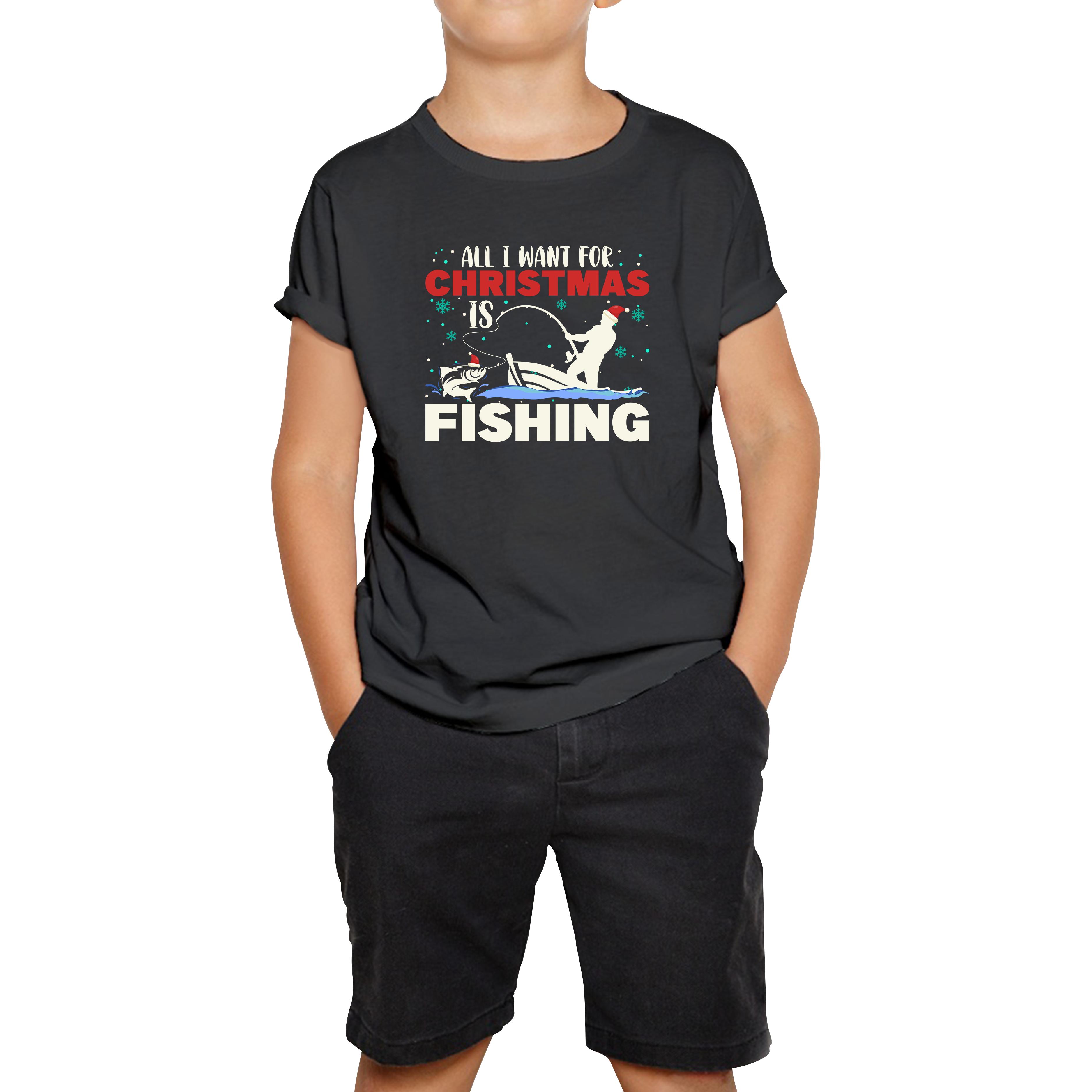 All I Want For Christmas Is Fishing Kids T Shirt Fisherman Top 150