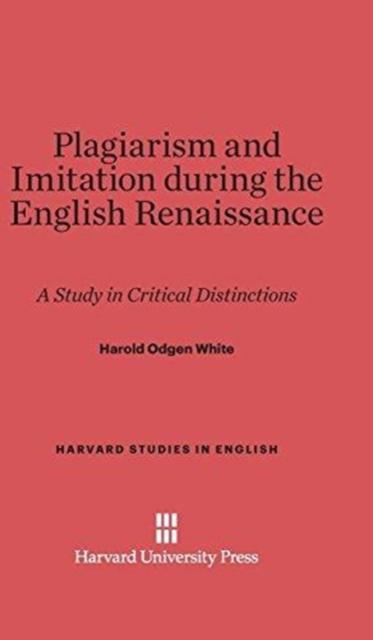 The Plagiarism and Imitation During the English Renaissance : A Study In Critical Distinctions : 12 Book