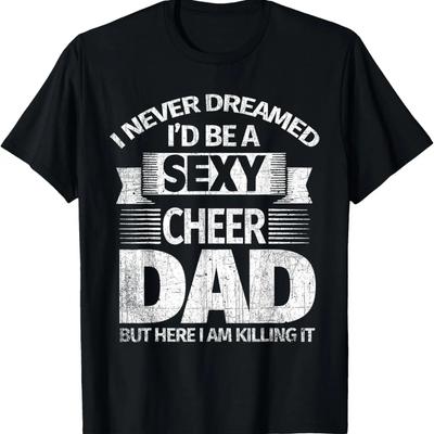 Ich hätte nie geträumt, dass ich ein sexy Cheer-Papa sein würde, der es draufhat T-Shirt