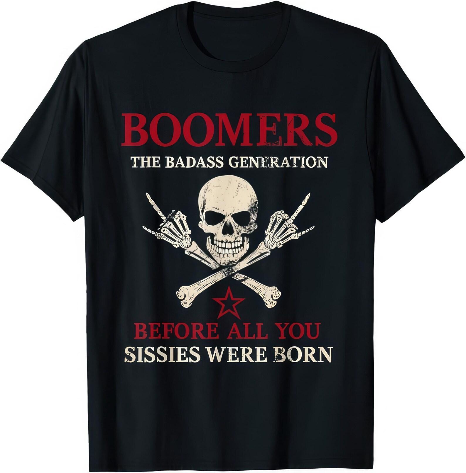 Boomers The Bad Ass Generation Before All You Sissies Were Born Funny T shirt S