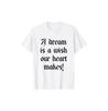 A Dream Is A Wish Our Heart Makes Inspirational Motivational Quote Gift T-Shirt