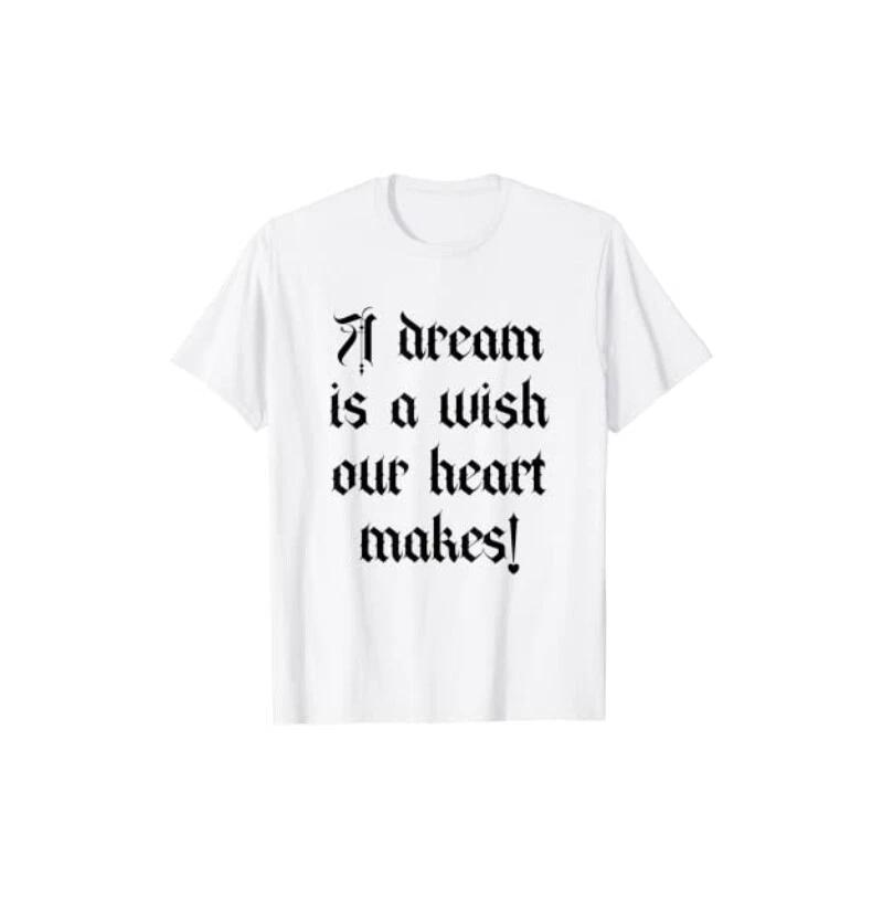 A Dream Is A Wish Our Heart Makes Inspirational Motivational Quote Gift T-Shirt 2XL