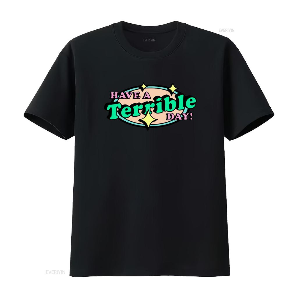 Have A Terrible Day T Shirt Unique Funny Print Design Trendy Casual for Fashion Lovers vintage Washed designer clothes Soft