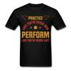 Practice Shirt Inspirational Quote Tshirt Motivational T-Shirt